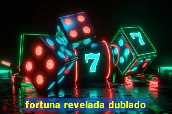 fortuna revelada dublado